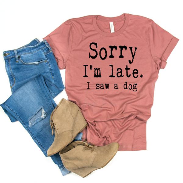Sorry I'm Late I saw a dog