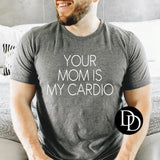 Your Mom is my Cardio